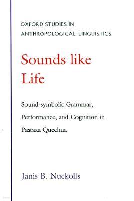 Sounds Like Life: Sound-Symbolic Grammar, Performance, and Cognition in Pastaza Quechua
