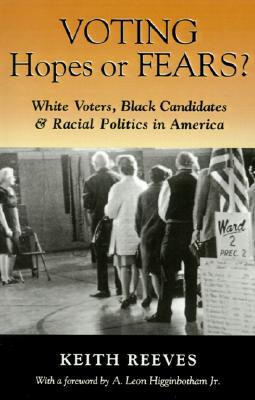 Voting Hopes or Fears?: White Voters, Black Candidates & Racial Politics in America