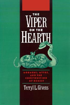 The Viper on the Hearth: Mormons, Myths, and the Construction of Heresy