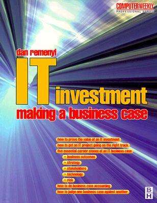 IT Investment: Making a Business Case