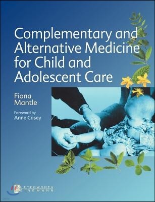 Complementary and Alternative Medicine for Child and Adolescent Care: A Practical Guide for Healthcare Professionals