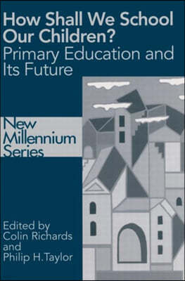 How Shall We School Our Children?: The Future of Primary Education