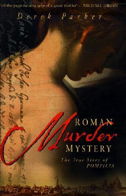 Roman Murder Mystery: The True Story of Pompilia