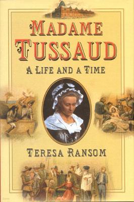 Madame Tussaud: A Life and a Time