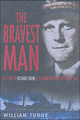 The Bravest Man: The Story of Richard O'Kane & U.S. Submariners in the Pacific War