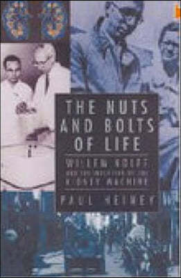 The Nuts and Bolts of Life: Willem Kolff and the Invention of the Kidney Machine