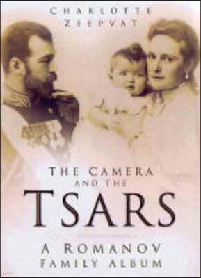 The Camera and the Tsars: The Romanov Family in Photographs