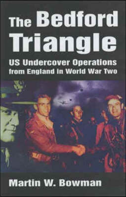 Bedford Triangle: U.S. Undercover Operations from England in World War Two