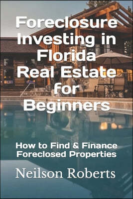 Foreclosure Investing in Florida Real Estate for Beginners: How to Find & Finance Foreclosed Properties