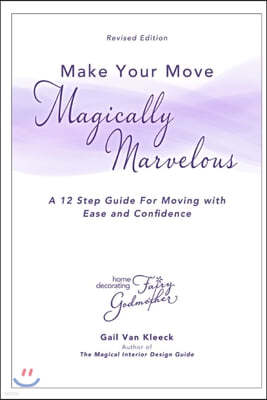 Make Your Move Magically Marvelous: A Simple Step-by-Step for Making your Move an Organized and Rewarding Experience (Revised Edition)