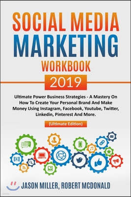 Social Media Marketing Workbook 2019: Ultimate Power Business Strategies - a Mastery of How to Create your Personal Brand and Make Money using Instagr