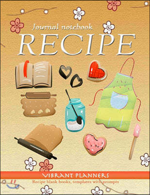 Recipe journal notebook: recipe blank books, templates with prompts