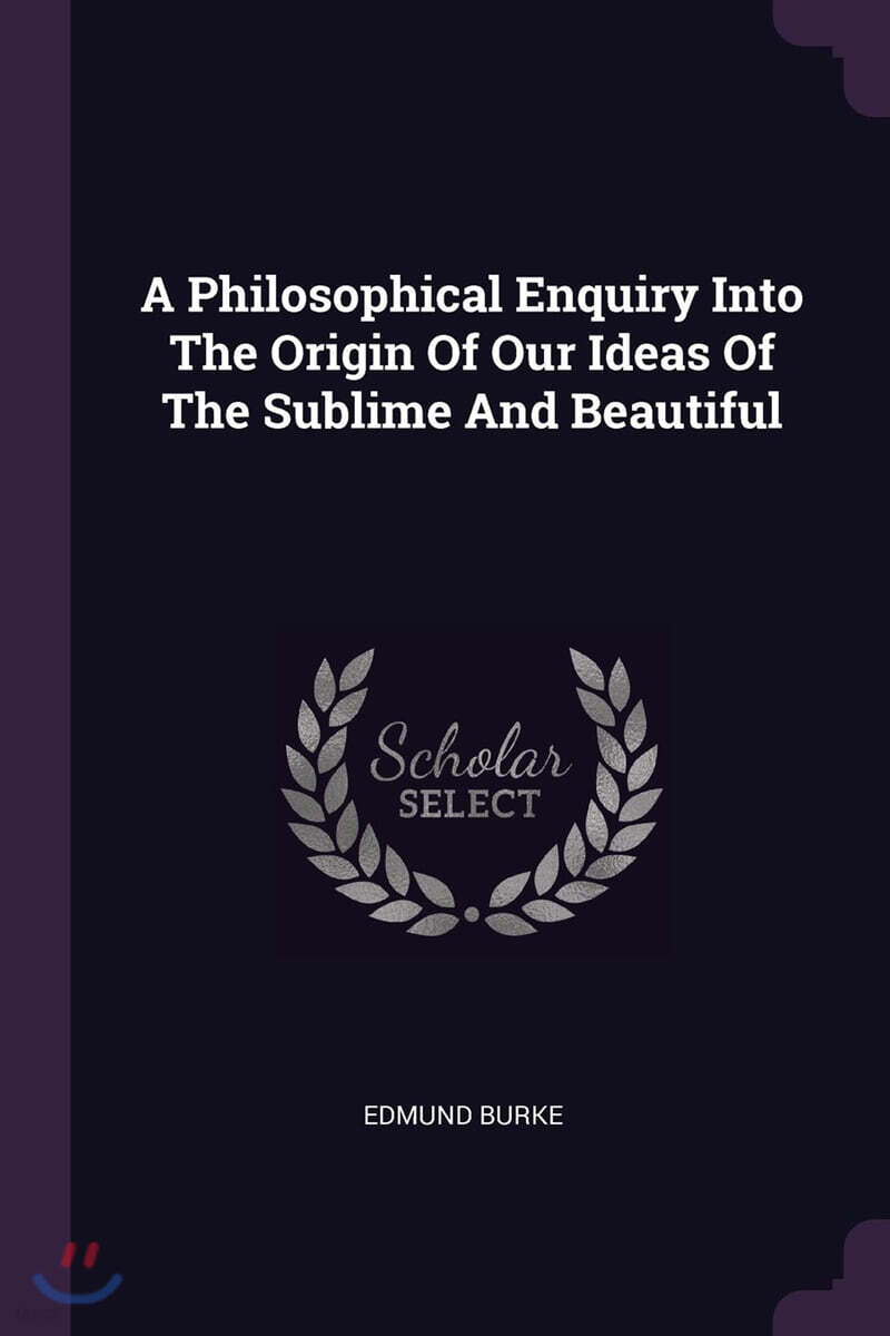 A Philosophical Enquiry Into The Origin Of Our Ideas Of The Sublime And Beautiful