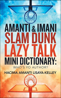 Amanti & Imani Slam Dunk Lazy Talk Mini Dictionary: Who's Yo Author?