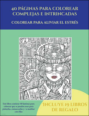 Colorear para aliviar el estr?s (40 p?ginas para colorear complejas e intrincadas): Este libro contiene 40 l?minas para colorear que se pueden usar pa