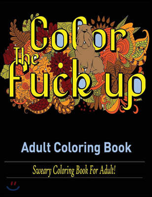 Swear Words Adult coloring book: Sweary Coloring Book for Adult!