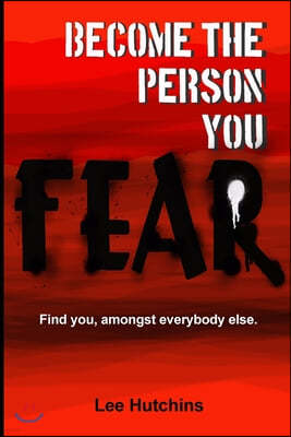Become The Person You Fear: Find you amongst everybody else