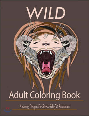 Wild: Adult Coloring Book: Amazing Designs for Stress-Relief and Relaxation