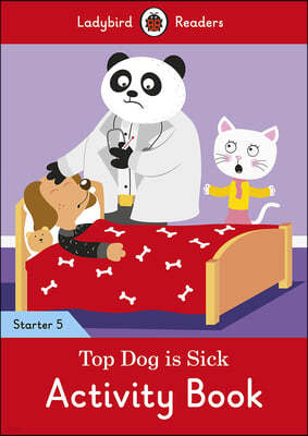 Top Dog Is Sick Activity Book - Ladybird Readers Starter Level 5