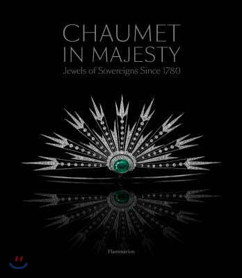 Chaumet in Majesty: Jewels of Sovereigns Since 1780