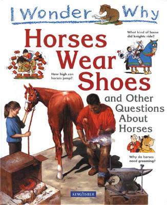 I Wonder Why Horses Wear Shoes: And Other Questions about Horses