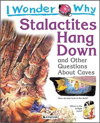 I Wonder Why Stalactities Hang Down and Other Questions About Caves