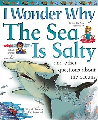 I Wonder Why the Sea Is Salty : And Other Questions about the Oceans