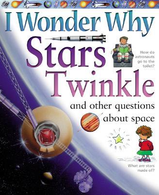 I Wonder Why Stars Twinkle: And Other Questions about Space