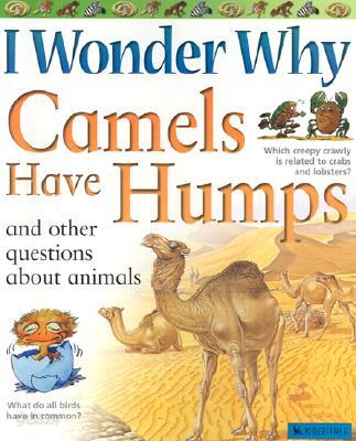 I Wonder Why Camels Have Humps: And Other Questions about Animals