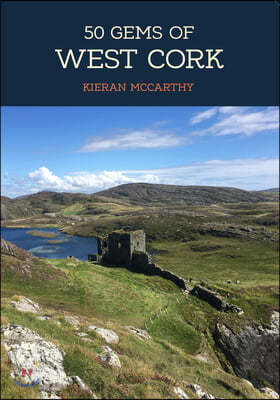 50 Gems of West Cork: The History & Heritage of the Most Iconic Places