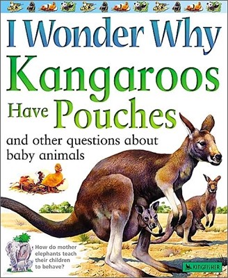 I Wonder Why Kangaroos Have Pouches: And Other Questions About Baby Animals