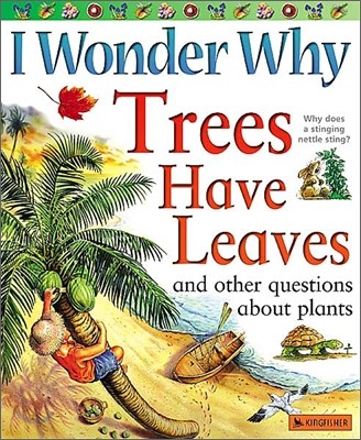 I Wonder Why Trees Have Leaves: And Other Questions about Plants
