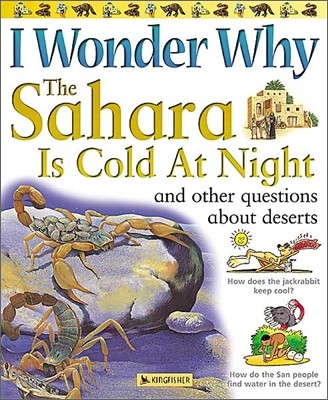 I Wonder Why the Sahara is Cold at Night : and Other Questions About Deserts