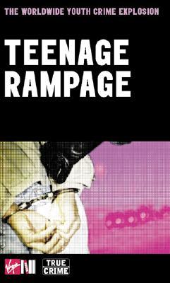 Teenage Rampage: The Worldwide Youth Crime Phenomenon