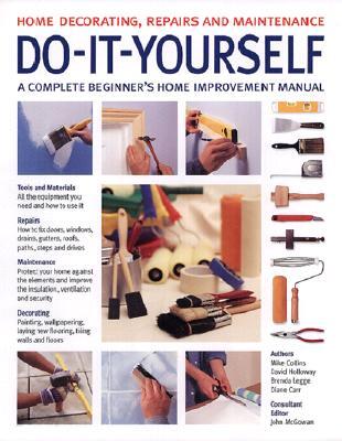 Do-It-Yourself: A Complete Beginner's Home Improvement Manual