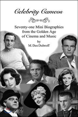 Celebrity Cameos: Seventy-one Mini Biographies From the Golden Age of Cinema and Music