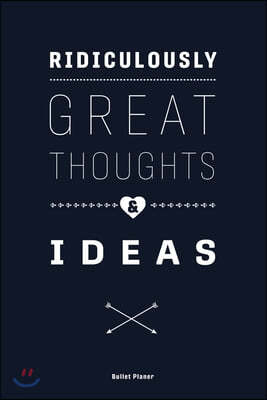 Ridiculously Great Thoughts & Ideas: Ein Bullet Planer Notizbuch mit Punktraster f?r Ordnung und kreative Planung, 108 Seiten, ca. DIN A5 (6" x 9")