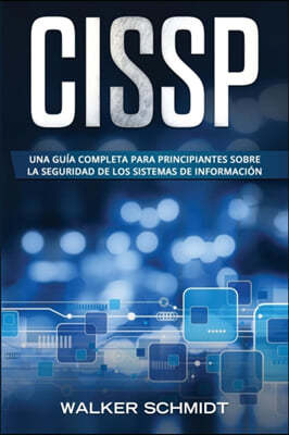 Cissp: Una guia completa para principiantes sobre la seguridad de los sistemas de informacion (Libro En Espanol / CISSP Spani
