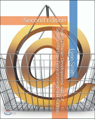 Agile Software Development with C#, Scrum, eXtreme Programming, and Kanban Second Edition