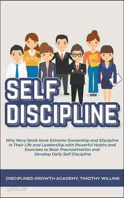 Self Discipline: Why Navy Seals have Extreme Ownership and Discipline in Their Life and Leadership with Powerful Habits and Exercises t