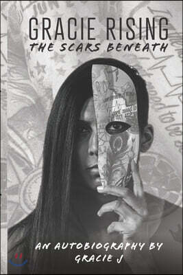 Gracie Rising: The Scars Beneath: An Autobiography