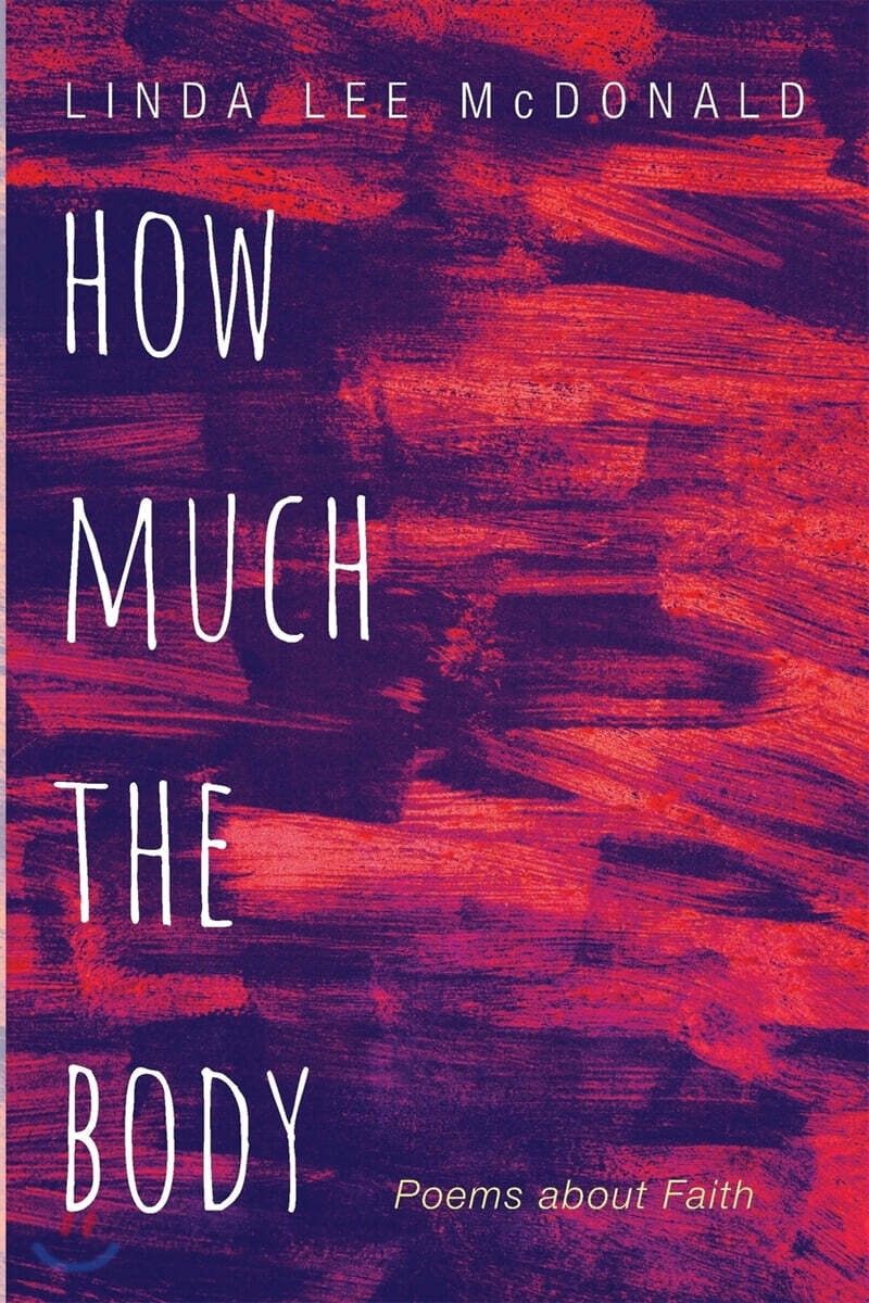 How Much the Body: Poems about Faith - 예스24
