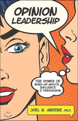 Opinion Leadership: The Power of Word-of-Mouth Influence and Persuasion