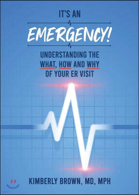 541 Creative Group, LLC It's an Emergency: Understanding the What, How and Why of Your ER Visit