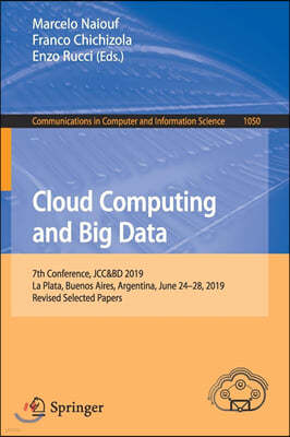 Cloud Computing and Big Data: 7th Conference, Jcc&bd 2019, La Plata, Buenos Aires, Argentina, June 24-28, 2019, Revised Selected Papers