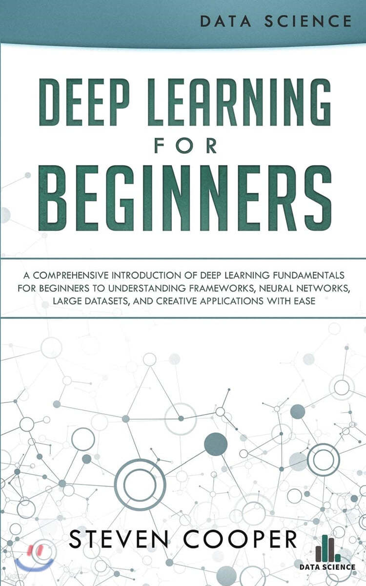 Deep Learning for Beginners: A comprehensive introduction of deep learning fundamentals for beginners to understanding frameworks, neural networks,