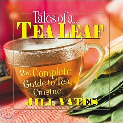 Tales of a Tea Leaf: The Complete Guide to Tea Cuisine