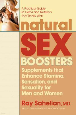 Natural Sex Boosters, Second Edition: Supplements That Enhance Stamina, Sensation, and Sexuality for Men and Women