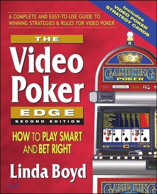 The Video Poker Edge, Second Edition: How to Play Smart and Bet Right