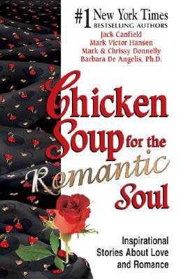 Chicken Soup for the Romantic Soul: Inspirational Stories about Love and Romance